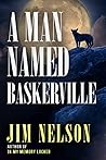 A Man Named Baskerville by Jim  Nelson