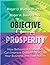 Objective Prosperity - How Behavioral Economics Can Improve O... by Roger D. Blackwell