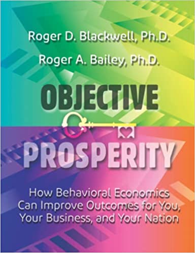 Objective Prosperity - How Behavioral Economics Can Improve Outcomes for You, Your Business, and Your Nation