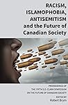 Racism, Islamophobia, Antisemitism and the Future of Canadian Society: Proceedings of the Fifth S.D. Clark Symposium on the Future of Canadian Society Racism, Islamophobia, Antisemitism and the Future of Canadian Society: Proceedings of the Fifth S.D. Clark Symposium on the Future of Canadian Society