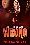 All Kinds of Wrong by Shilpa Suraj