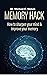 Memory Hack: How To Sharpen Your Mind And Improve Your Memory