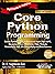 Core Python Programming, 3ed: Covers Fundamentals to Advanced topics like OOPS, Exceptions, Data Structures, Files, Threads, Networking, GUI, DB Connectivity and Data Science PyCharm & Jupyter