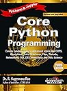 Core Python Programming, 3ed: Covers Fundamentals to Advanced topics like OOPS, Exceptions, Data Structures, Files, Threads, Networking, GUI, DB Connectivity and Data Science PyCharm & Jupyter Core Python Programming, 3ed: Covers Fundamentals to Advanced topics like OOPS, Exceptions, Data Structures, Files, Threads, Networking, GUI, DB Connectivity and Data Science PyCharm & Jupyter