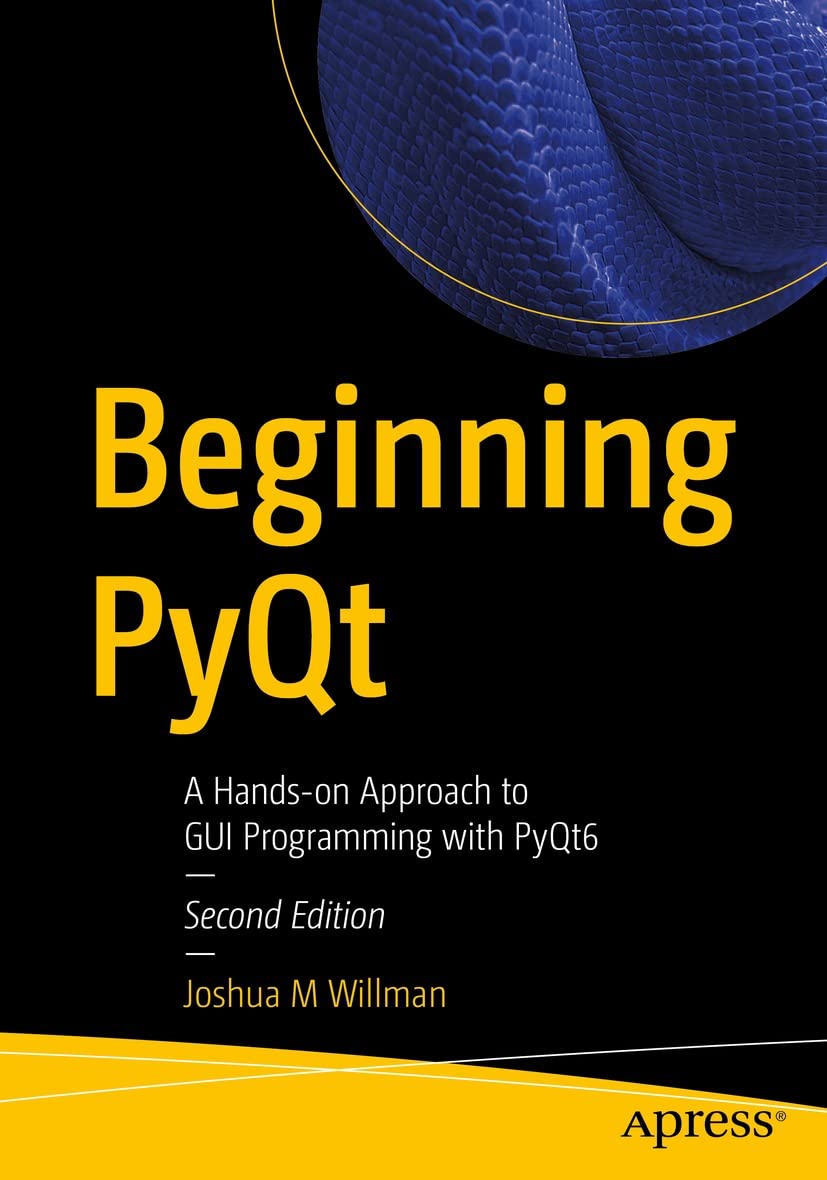Beginning PyQt: A Hands-on Approach to GUI Programming with PyQt6 (Kindle Edition)