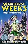 Wednesday Weeks and the Tower of Shadows (Wednesday Weeks, #1)