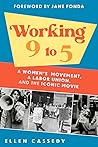 Working 9 to 5: A Women's Movement, a Labor Union, and the Iconic Movie Working 9 to 5: A Women's Movement, a Labor Union, and the Iconic Movie