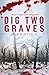 Dig Two Graves: An anthology Volume 2