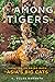 Among Tigers Fighting to Bring Back Asia's Big Cats by K. Ullas Karanth