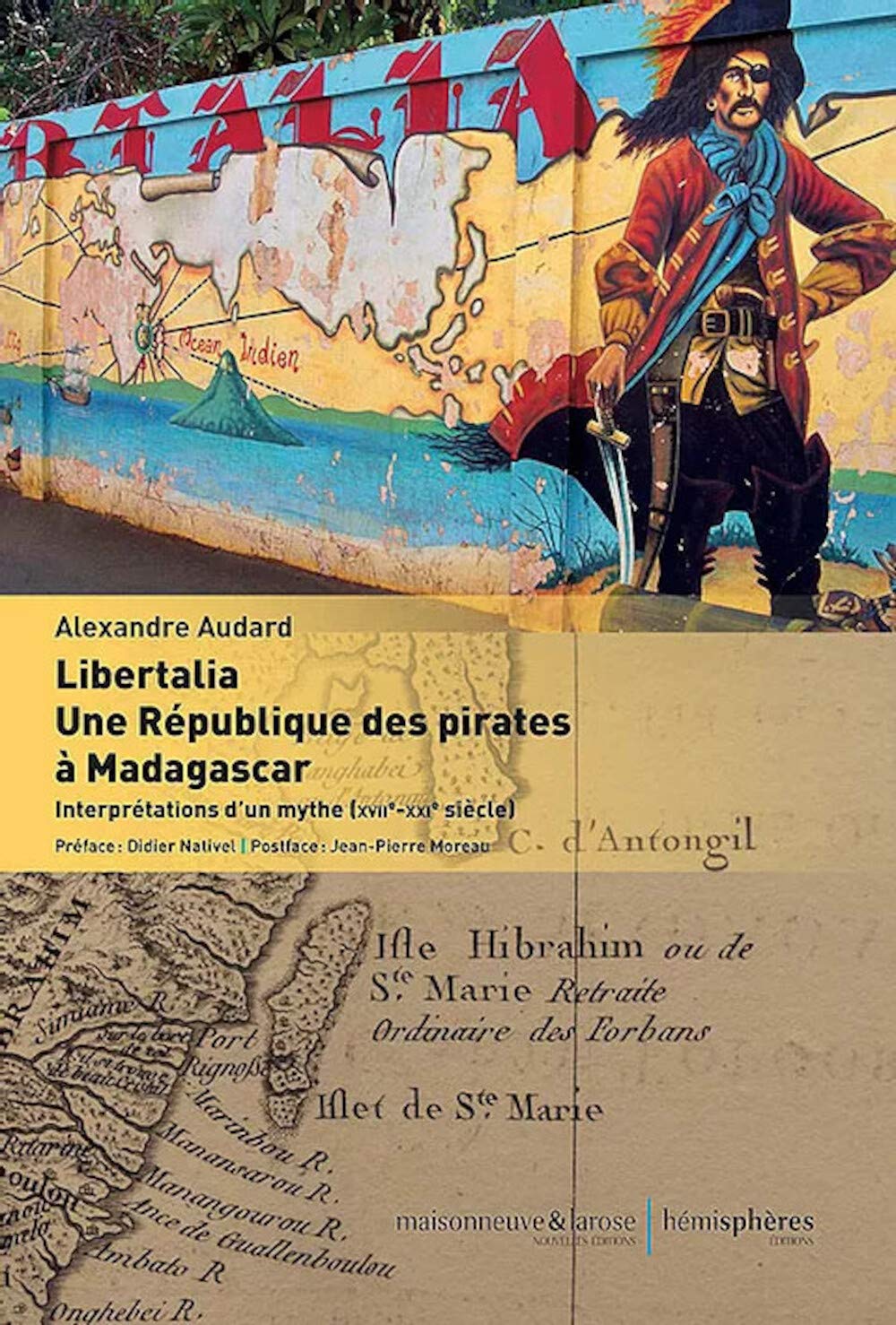 Libertalia. Une République des pirates à Madagascar: Interprétations d’un mythe (XVIIe-XXIe siècle)