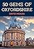 50 Gems of Oxfordshire: The History & Heritage of the Most Iconic Places