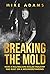 BREAKING THE MOLD: HOW A MULTIBILLION DOLLAR INDUSTRY WAS BUILT ON A MISUNDERSTANDING