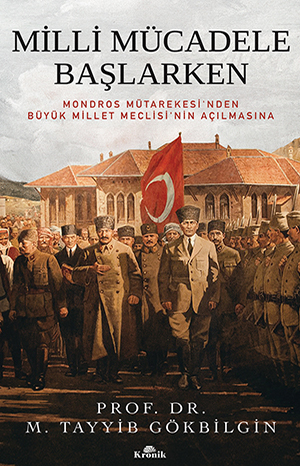 Milli Mücadele Başlarken - Mondros Mütarekesi’nden Büyük Millet Meclisi’nin Açılmasına (Hardcover)