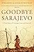 Goodbye Sarajevo: A True Story of Courage, Love and Survival