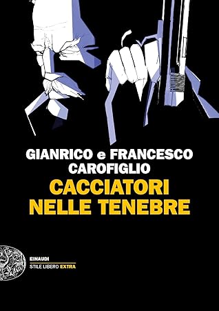 Gianrico + Francesco Carofiglio: "Cacciatori nelle tenebre"