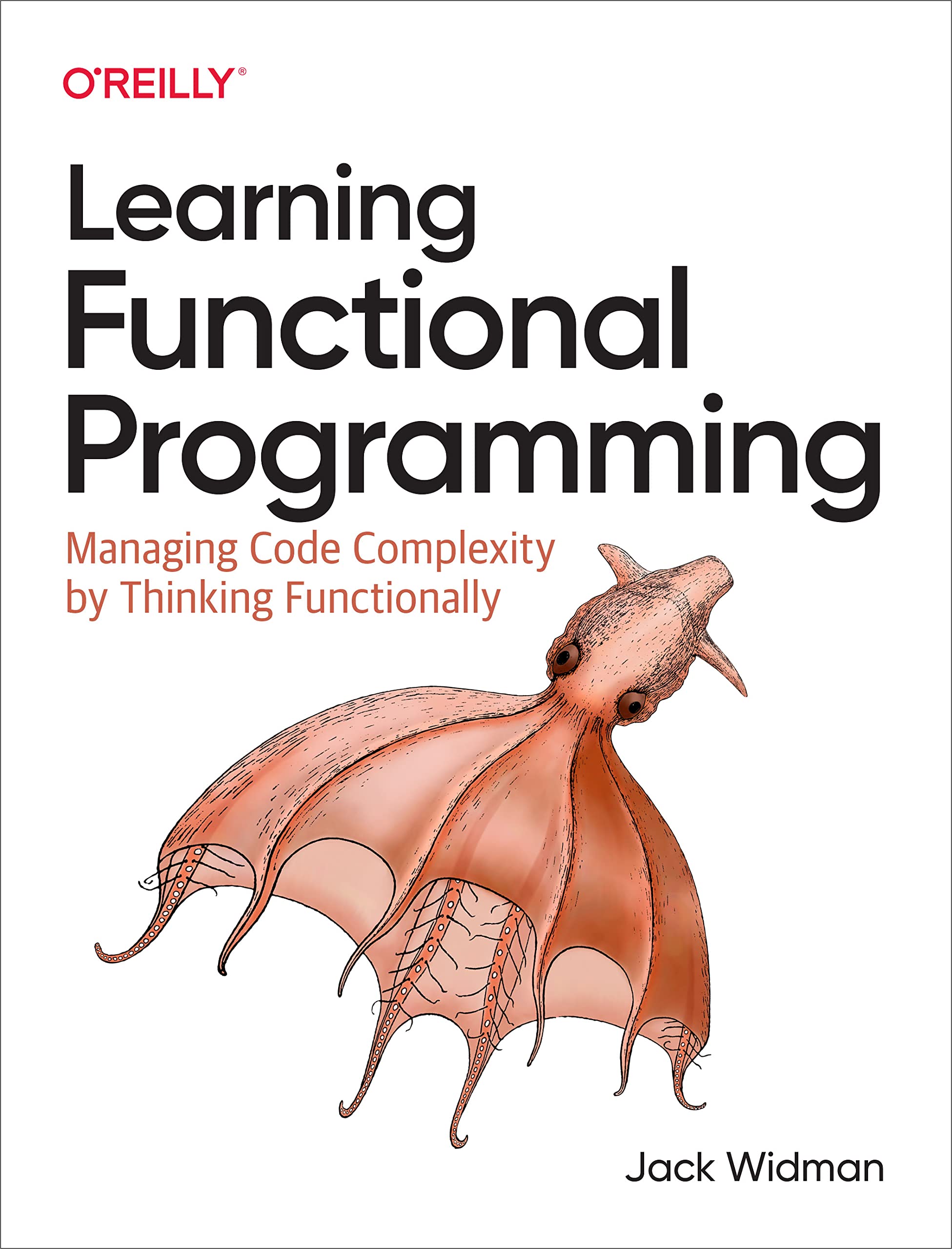 Learning Functional Programming: Managing Code Complexity by Thinking Functionally (Kindle Edition)
