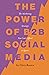 The Power of B2B Social Media by Chris Rosica