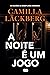 A Noite é um Jogo by Camilla Läckberg