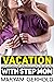 Vacation with Step Mom — Extremely Explicit Rough Hardcore Scorching Seductive Filthy Erotica Short Stories For Adults: Soft Dominant, Used, Office, Cuckold, Filled & Used, Alien Menage, Hot Brat