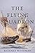 The Flying Squadron: A Nathaniel Drinkwater Novel (Nathaniel Drinkwater Novels)