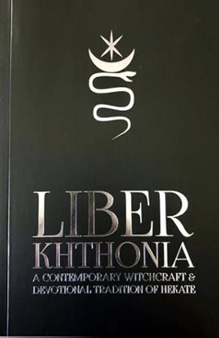 Liber Khthonia:  A Contemporary Witchcraft & Devotional Tradition of Hekate