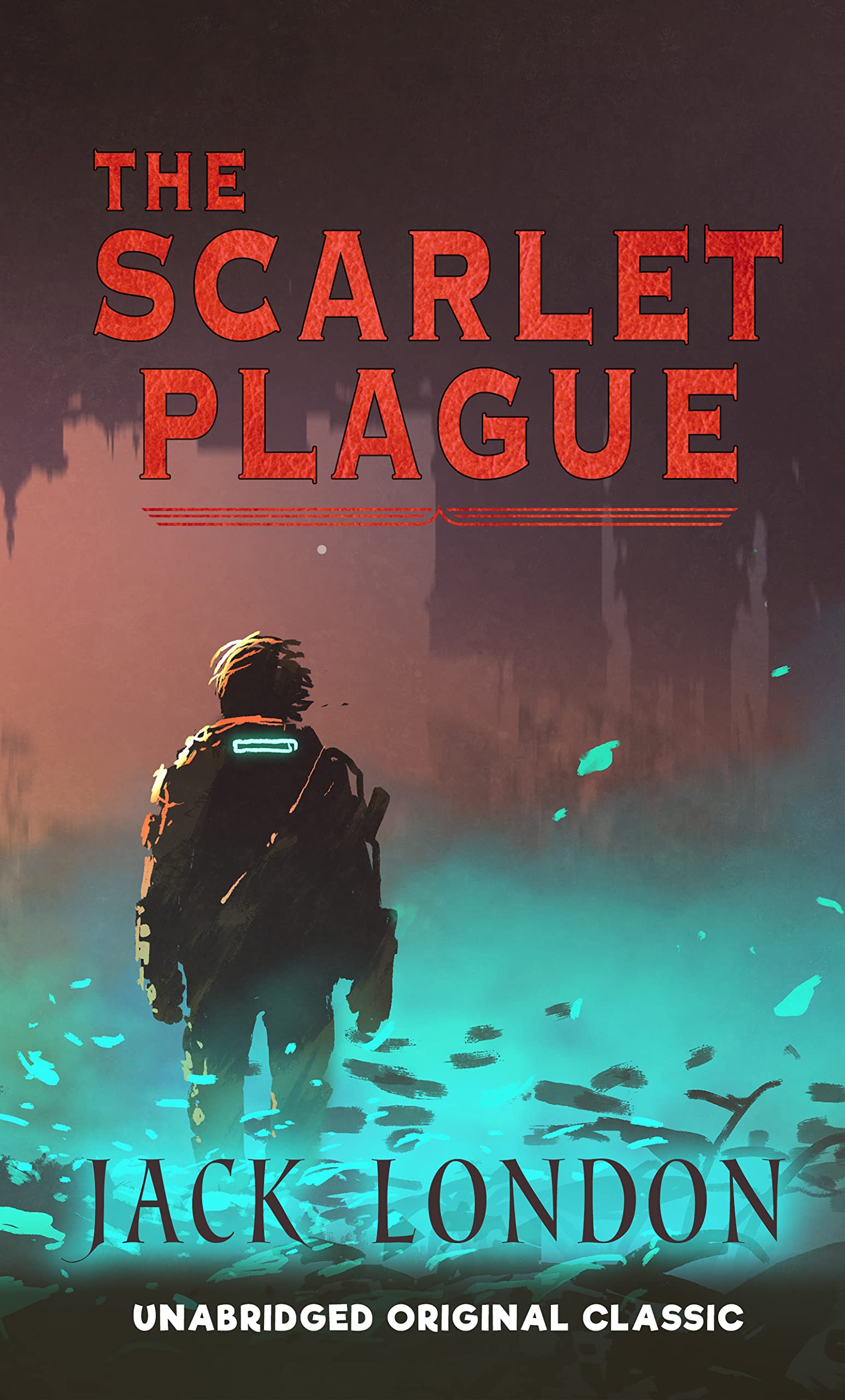 THE SCARLET PLAGUE: UNABRIDGED ORIGINAL CLASSIC - ILLUSTRATED