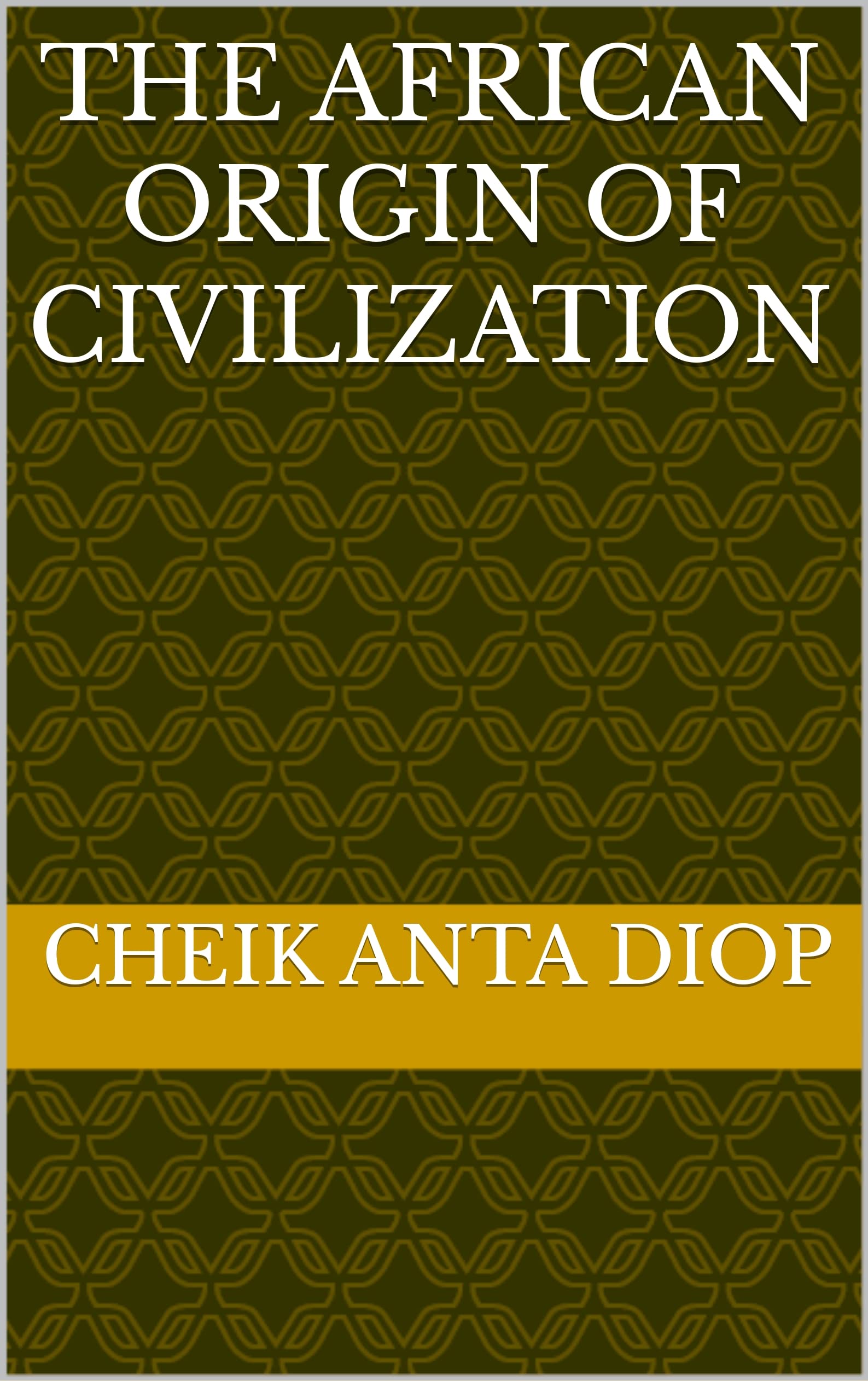 The African Origin Of Civilization (Kindle Edition)