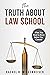 The Truth About Law School: What You Need To Know Before You Commit