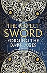 The Perfect Sword: Forging the Dark Ages