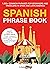 Spanish Phrase Book: 1,000+...