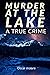 MURDER AT THE LAKE A TRUE C...