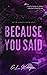 Because You Said (Up In Lig...