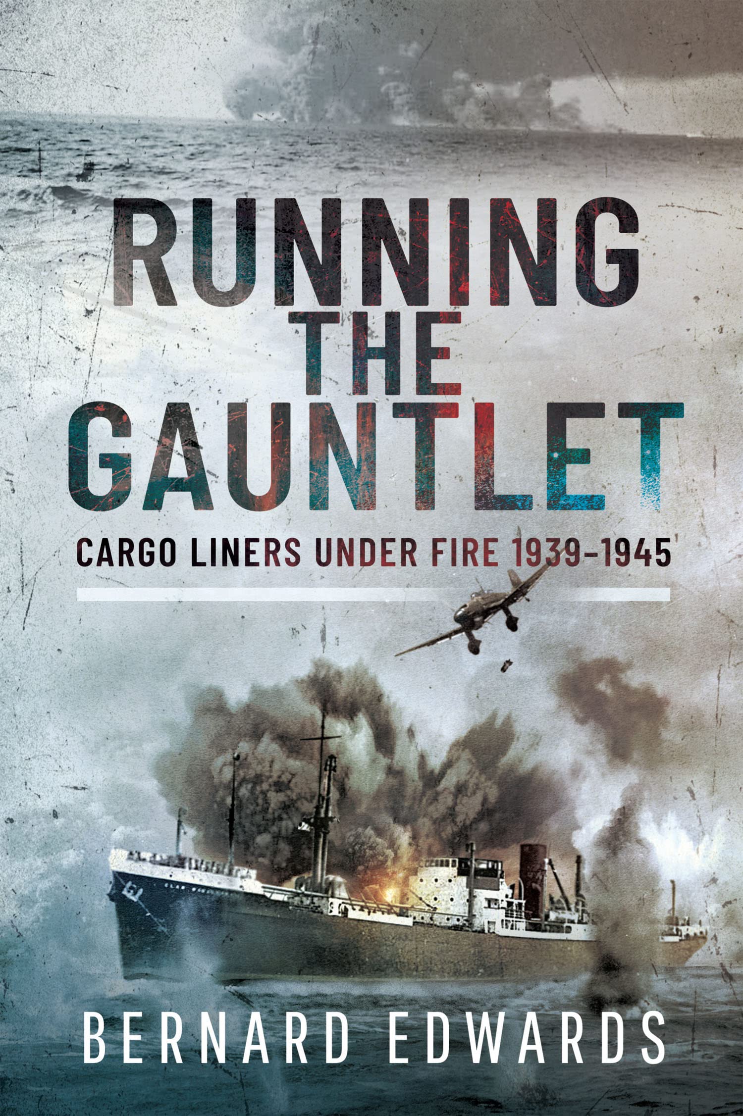 Running the Gauntlet: Cargo Liners Under Fire 1939–1945 (Kindle Edition)