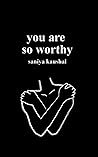 you are so worthy