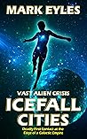 Icefall Cities: Deadly First Contact at the Edge of a Galactic Empire (Vast Alien Crisis Book 1) Icefall Cities: Deadly First Contact at the Edge of a Galactic Empire (Vast Alien Crisis Book 1)
