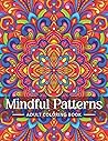 Mindful Patterns Coloring Book for Adults: An Easy and Relieving Amazing Coloring Pages Prints for Stress Relief & Relaxation Drawings by Mandala Style Patterns Decorations to Color