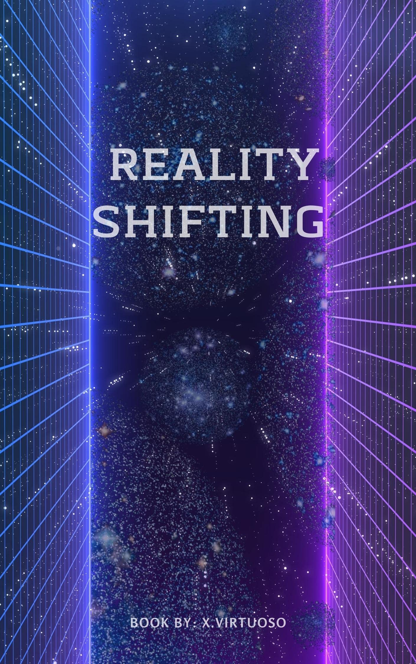 Reality Shifting: Master the Art of Exploring Parallel Universe's and Travelling Fictional Worlds With Essential Knowledge and Effective Methods (Kindle Edition)