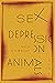 Sex Depression Animals: Poems (The Journal Charles B. Wheeler Poetry Prize)