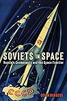 Soviets in Space: Russia’s Cosmonauts and the Space Frontier Soviets in Space: Russia’s Cosmonauts and the Space Frontier