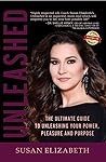 Unleashed: The Ultimate Guide to Unleashing Your Power, Pleasure, and Purpose Unleashed: The Ultimate Guide to Unleashing Your Power, Pleasure, and Purpose