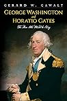 George Washington and Horatio Gates : The Man Who Would be King
