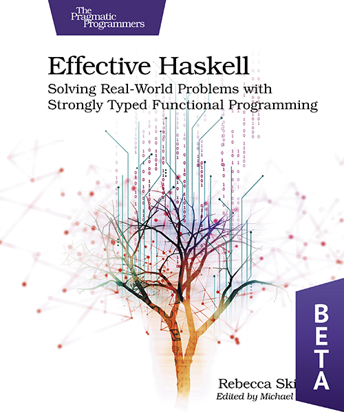 Effective Haskell: Solving Real-World Problems with Strongly Typed Functional Programming (ebook)