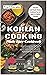 KOREAN COOKING MADE EASY COOKBOOK: Korean American Food That Tastes Like Home [Kimchi, Soup, Stew, Chicken, Beef, Pork, Fish & Seafood, Vegetarian& Sides, and Desserts]