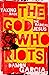 The God Who Riots: Taking Back the Radical Jesus