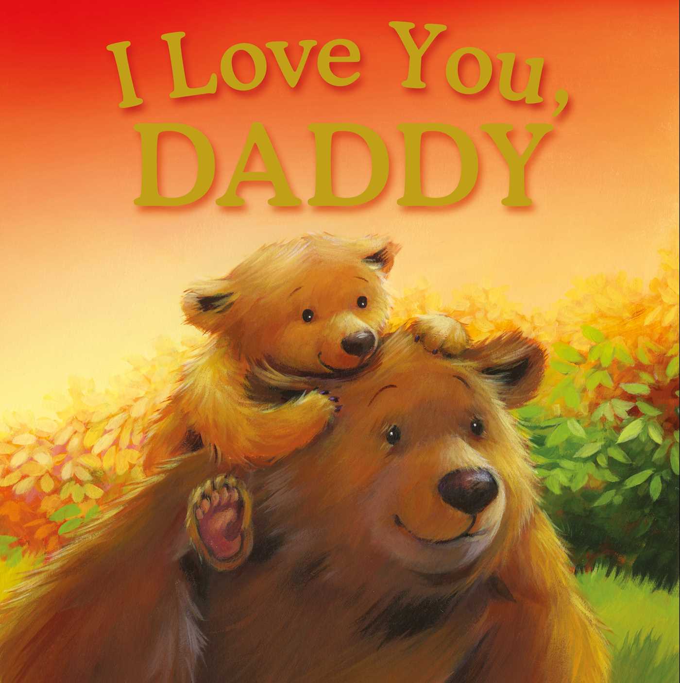 I Love You, Daddy: Padded Storybook (Hardcover)