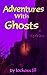 Adventures With Ghosts & Spirits