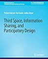 Third Space, Information Sharing, and Participatory Design (Synthesis Lectures on Information Concepts, Retrieval, and Services)