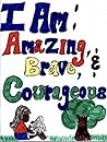 I Am: Amazing, Brave, & Courageous