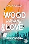 Wood Vicious Love by D.C. Odesza