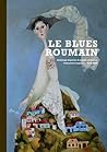 Le blues roumain - anthologie imprévue de poésie roumaine